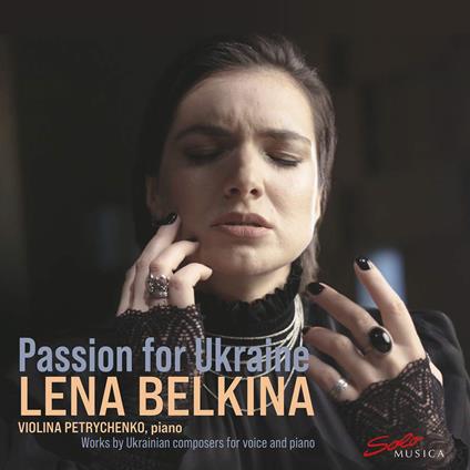 Passion For Ukraine. Works By Ukrainian Composers For Voice And Piano - CD Audio di Lena - Violina Petrychenko Belkina