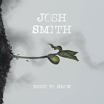 Burn to Grow - CD Audio di Josh Smith