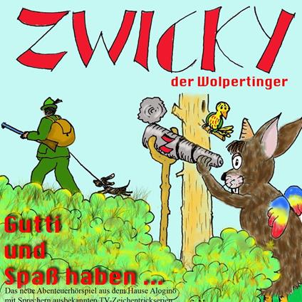 Zwicky der Wolpertinger, Gutti und Spaß haben...