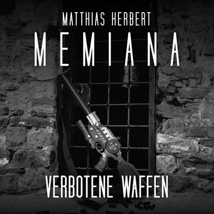 Verbotene Waffen - Memiana, Band 9 (ungekürzt)