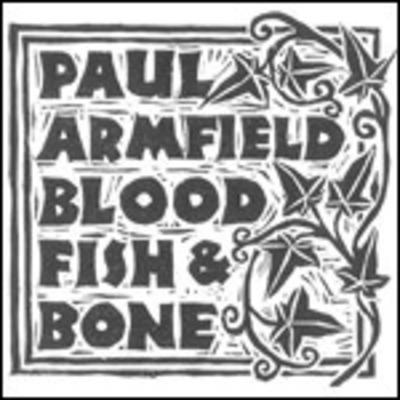 Blood, Fish & Bone - CD Audio di Paul Armfield