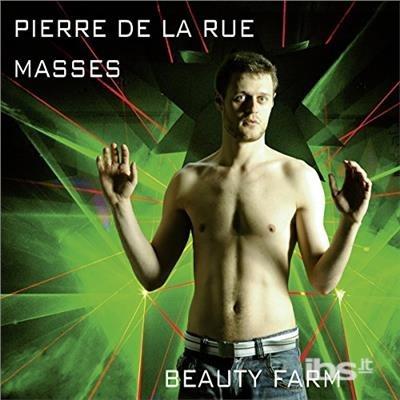 Pierre De La Rue. Masses - CD Audio di Beauty Farm