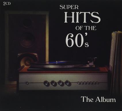 Super Hits Of The 60's. The Album - CD Audio