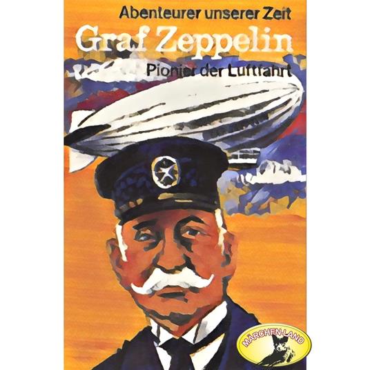 Abenteurer unserer Zeit, Graf Zeppelin