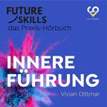 Future Skills - Das Praxis-Hörbuch - Innere Führung (Ungekürzt)