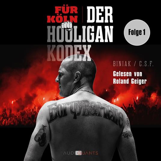 Das Ackermatch und die Liebe zu Köln! - Für Köln! Der Hooligan-Kodex, Folge 1 (Ungekürzt)