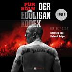 Der Prager Wagen und die WM '98 - Für Köln! Der Hooligan-Kodex, Folge 6 (Ungekürzt)