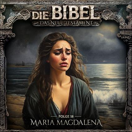 Die Bibel, Neues Testament, Folge 18: Maria Magdalena