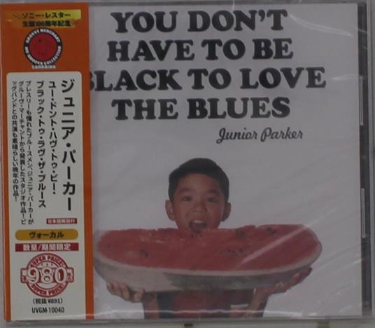 You Don`T Have To Be Black To Love The Blues - CD Audio di Junior Parker