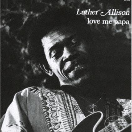 Love Me Papa - CD Audio di Luther Allison