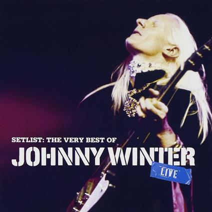 Setlist: The Very Best Of Johnny Winter Live - CD Audio di Johnny Winter