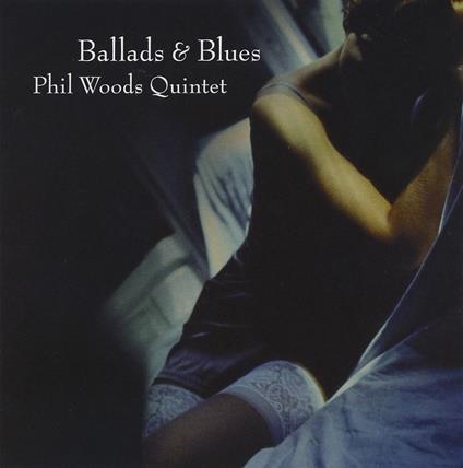 Ballads & Blues (Jap Card) - CD Audio di Phil Woods