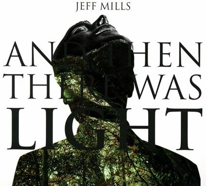 And Then There Was Light - CD Audio di Jeff Mills