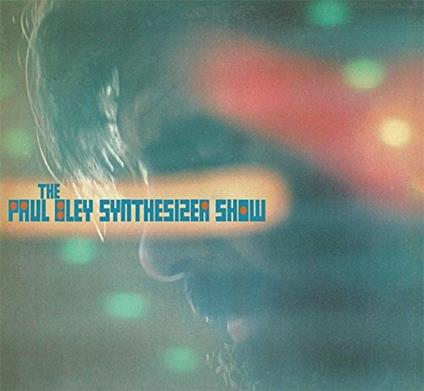 The Paul Bley Synthesizer Show - Vinile LP di Paul Bley