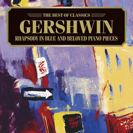 Rhapsody In Blue & Beloved Piano Pieces - CD Audio di George Gershwin