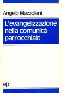 L' evangelizzazione nella comunità parrocchiale - Angelo Mazzoleni - 13