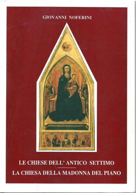chiese dell'antico settimo - La chiesa della Madonna del piano - Giovanni Noferini - copertina