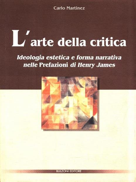 L' arte della critica. Ideologia estetica e forma narrativa nelle «Prefazioni» di Henry James - Carlo Martinez - 8