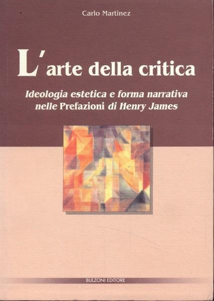 L' arte della critica. Ideologia estetica e forma narrativa nelle «Prefazioni» di Henry James - Carlo Martinez - 3