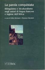 La parola conquistata. Bilinguismo e biculturalismo negli autori di lingua francese e inglese dell'Africa