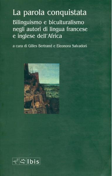 La parola conquistata. Bilinguismo e biculturalismo negli autori di lingua francese e inglese dell'Africa - Gilles Bertrand - copertina