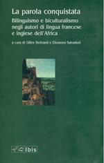 La parola conquistata. Bilinguismo e biculturalismo negli autori di lingua francese e inglese dell'Africa