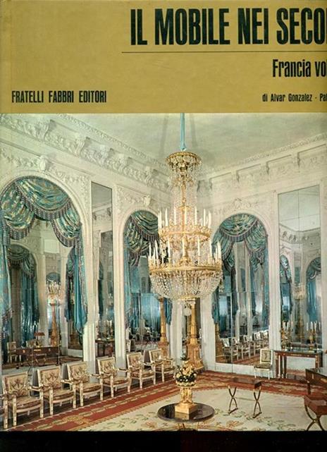 Il mobile nei secoli Francia. Vol. 3 - Alvar Gonzáles-Palacios - copertina