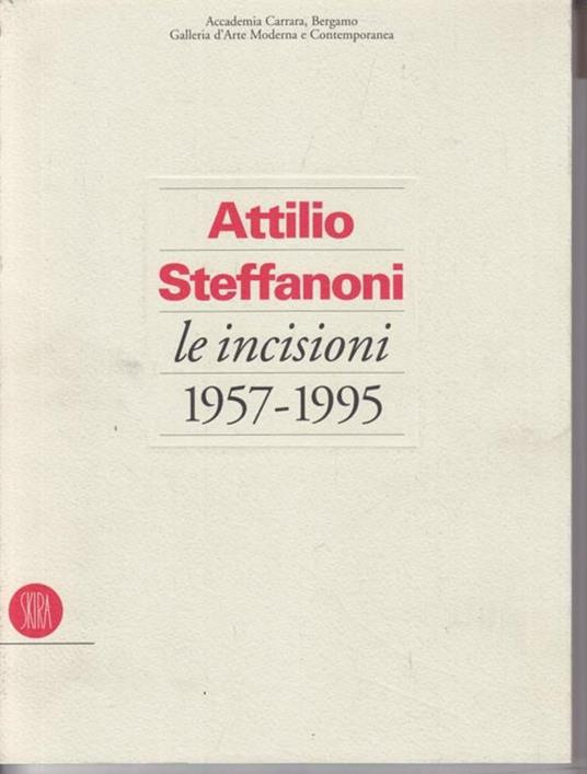 Attilio Steffanoni. Le incisioni (1957-1995) - 6