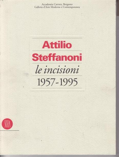 Attilio Steffanoni. Le incisioni (1957-1995) - 4
