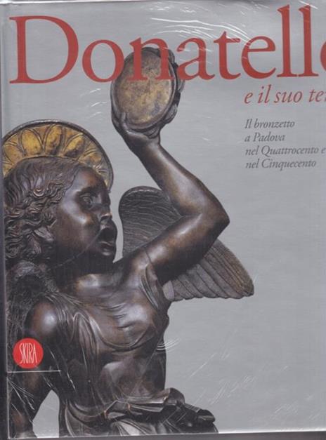 Donatello e il suo tempo. Il Bronzetto a Padova nel Quattrocento e nel Cinquecento - 6