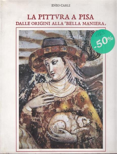 La pittura a Pisa dalle origini alla Bella maniera - Enzo Carli - 5