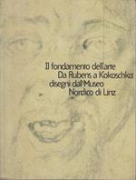 Il fondamento dell'arte. Da Rubens a Kokoschka: disegni dal Museo nordico di Linz. Catalogo della mostra (Modena, 24 maggio-12 luglio 1998)