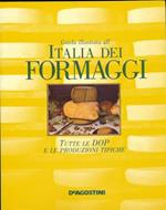 Guida illustrata all'Italia dei formaggi. Tutte le DOP e le produzioni tipiche