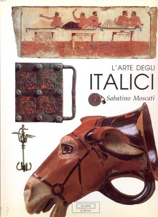 L' arte degli italici - Sabatino Moscati - 2