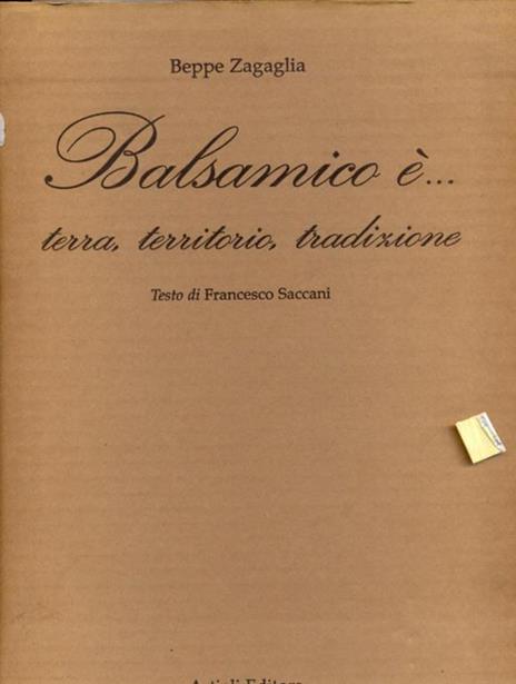 Balsamico è... Terra, territorio, tradizione - Beppe Zagaglia,Francesco Saccani - copertina