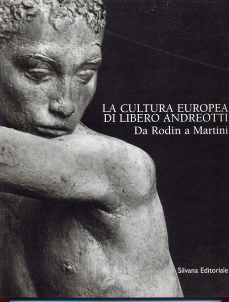 La cultura europea di Libero Andreotti. Da Rodin a Martini - Silvia Lucchesi,Claudio Pizzorusso - 12