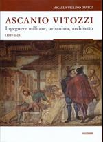 Ascanio Vitozzi. Ingengere militare, urbanista, architetto 1539-1615