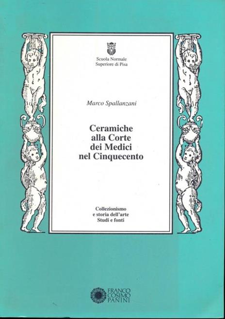 Ceramiche alla corte dei Medici nel Cinquecento - Marco Spallanzani - 5