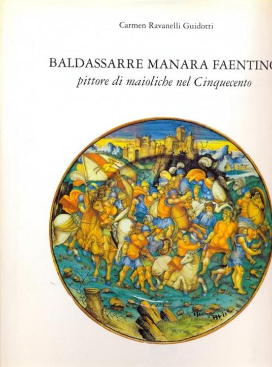 Baldassarre Manara faentino pittore di maioliche nel Cinquecento - Carmen Ravanelli Guidotti - 3