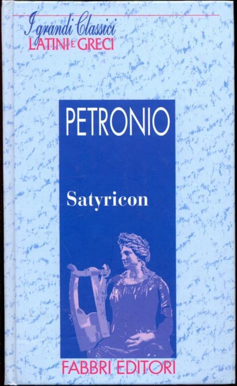 I grandi classici Latini e Greci. Satyricon - Arbitro Petronio - copertina