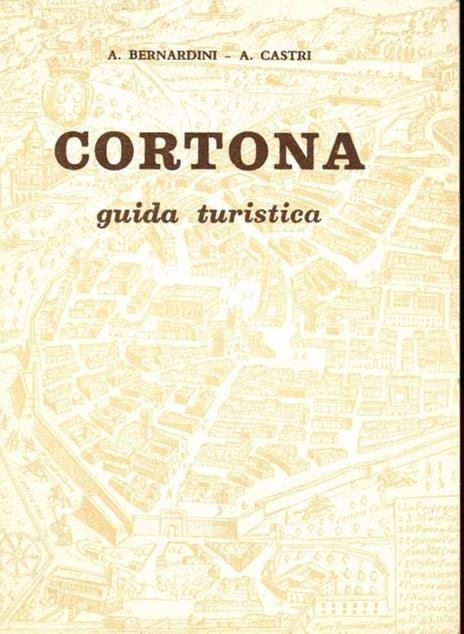 Cortona. Guida turistica - Antonio Bernardini,Argante Castri - 6