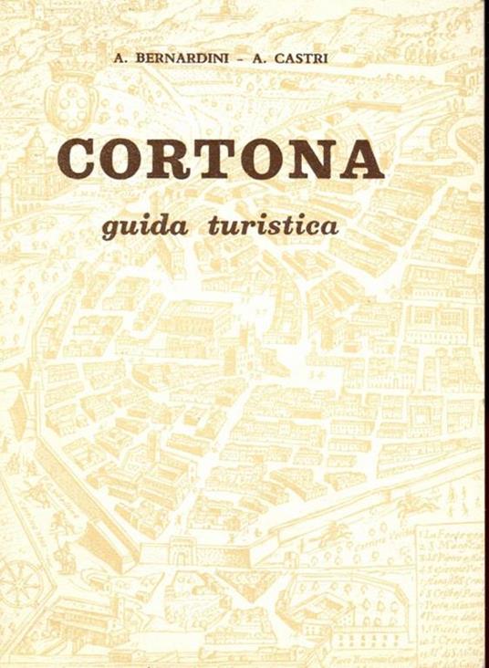 Cortona. Guida turistica - Antonio Bernardini,Argante Castri - 3