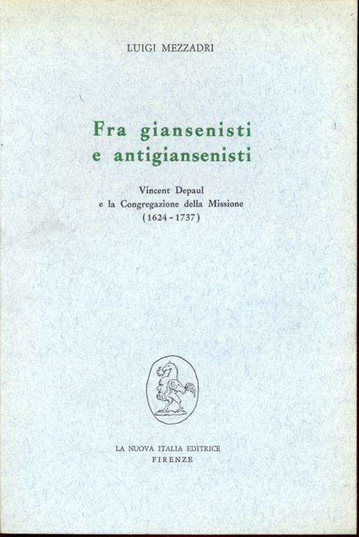 Fra giansenisti e antigiansenisti: Vincent Depaul e la Congregazione della Missione (1624-1737) - Luigi Mezzadri - 6