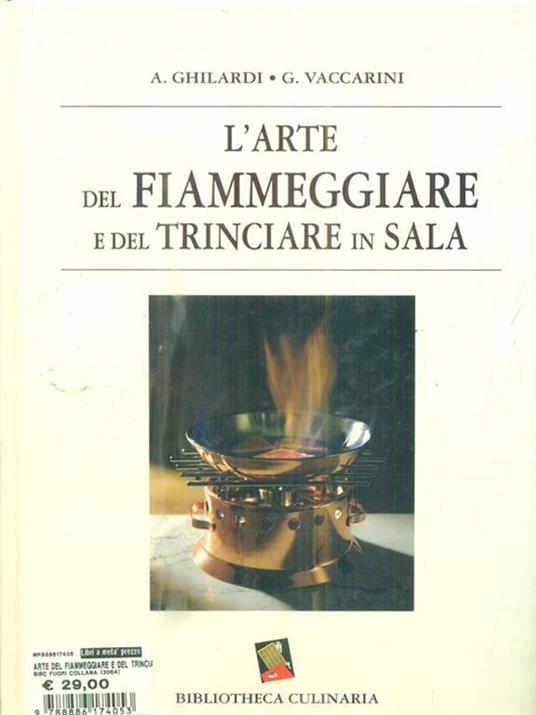 L' arte del fiammeggiare e del trinciare in sala - Antonio Ghilardi,Giuseppe Vaccarini - 4