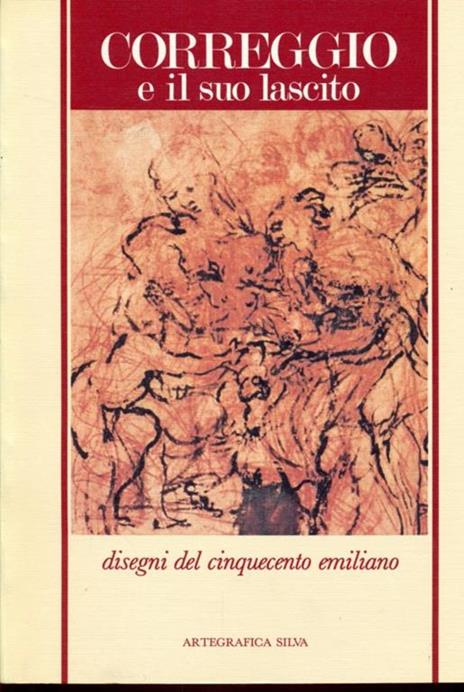 Correggio e il suo lascito. Disegni del Cinquecento Emiliano - Diane Degrazia - 3