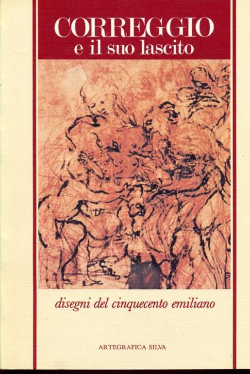 Correggio e il suo lascito. Disegni del Cinquecento Emiliano - Diane Degrazia - 7