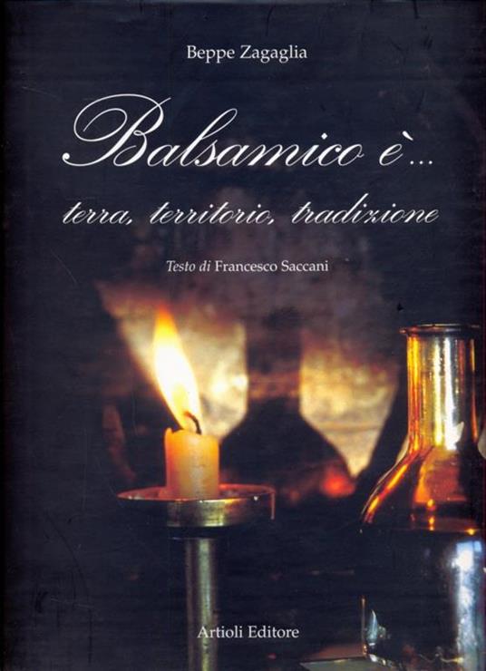 Balsamico è... Terra, territorio, tradizione - Beppe Zagaglia,Francesco Saccani - 5