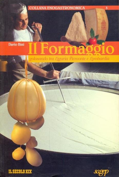 Il formaggio. Golosando fra Liguria Piemonte e Lombardia - Dario Bini - 10