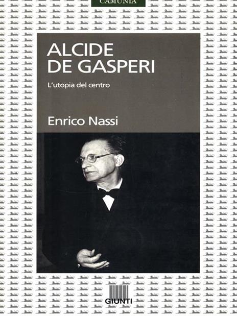 Alcide De Gasperi. L' utopia del centro - Enrico Nassi - 4