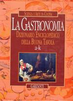 La gastronomia. Dizionario enciclopedico della buona tavola